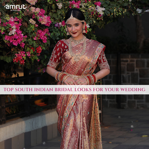 Top South Indian Bridal Look Ideas For Your Wedding AMRUT